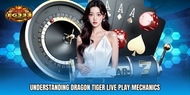 Understanding Dragon Tiger live play Mechanics
