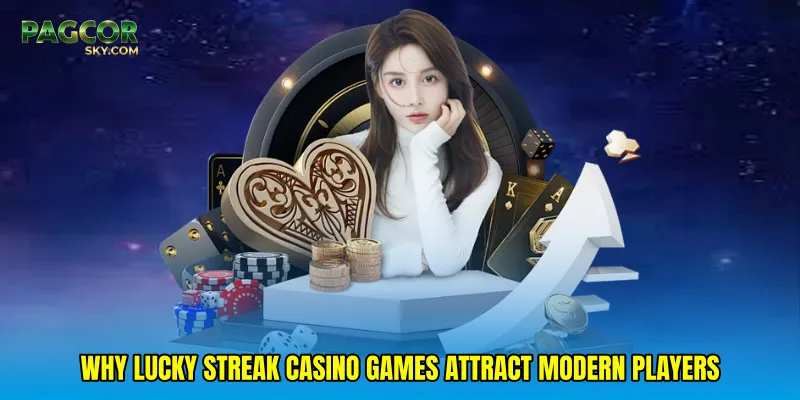 Why Lucky streak casino games attract modern players